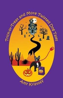 Trick-or-Treat and More Twisted Dog Tales - Amy Kristoff - cover