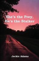 She's the Prey, He's the Stalker - Jackie Adams - cover