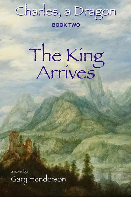 The King Arrives: Charles, A Dragon - Gary L Henderson - ebook