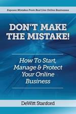 Don't Make the Mistake: How to Start, Manage & Protect Your Online Business