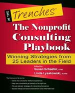 The Nonprofit Consulting Playbook: Winning Strategies from 25 Leaders in the Field