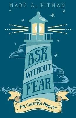 Ask Without Fear for Christian Ministry: Helping you connect donors with causes that have eternal impact - Marc A Pitman - cover