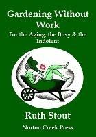 Gardening Without Work: For the Aging, the Busy & the Indolent (Large Print) - Ruth Stout - cover