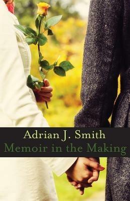 Memoir in the Making - Adrian J Smith - cover