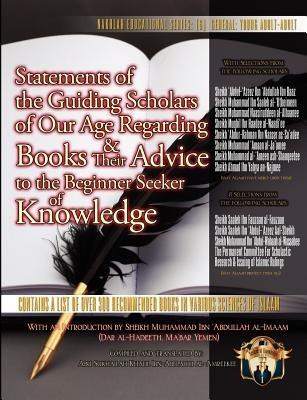 Statements of the Guiding Scholars of Our Age Regarding Books and Their Advice to the Beginner Seeker of Knowledge - cover