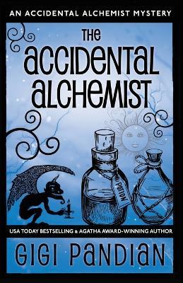 The Accidental Alchemist: An Accidental Alchemist Mystery - Gigi Pandian - cover