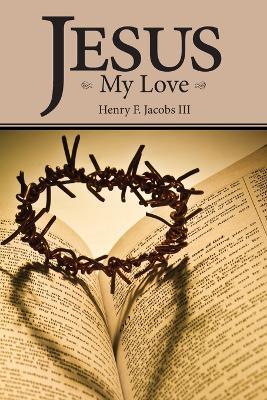 Jesus My Love - Henry F III Jacobs - cover