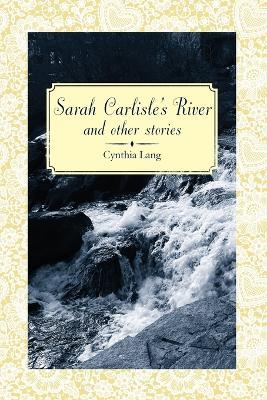 Sarah Carlisle's River and Other Stories - Cynthia Lang - cover