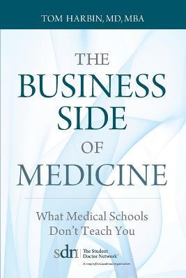 The Business Side of Medicine: What Medical Schools Don't Teach You - Mba Harbin - cover