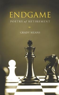 Endgame: Poetry of Retirement - Grady Means - cover