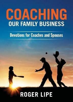 Coaching Our Family Business: Devotions for Coaches and Spouses - Roger Lipe - cover