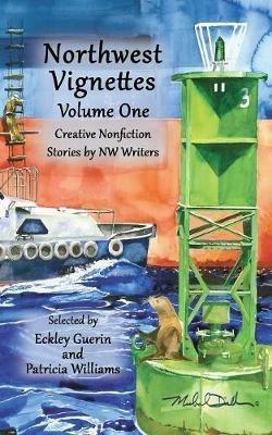 Northwest Vignettes Volume One: Creative Nonfiction Stories by NW Writers - Northwest Writers - cover