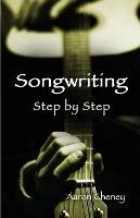 Songwriting Step by Step - Aaron Cheney - cover