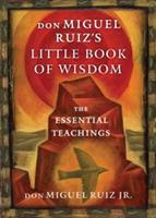 Don Miguel Ruiz's Little Book of Wisdom: The Essential Teachings - don Miguel Ruiz Jr. - cover