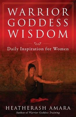 Warrior Goddess Wisdom: Daily Inspiration for Women - HeatherAsh Amara - cover