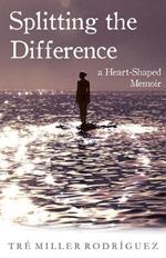 Splitting the Difference: A Heart-Shaped Memoir