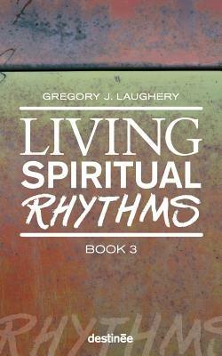 Living Spiritual Rhythms Volume 3: Pursuing Light - Gregory J Laughery - cover