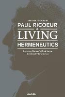 Paul Ricoeur & Living Hermeneutics: Exploring Ricoeur's Contribution to Biblical Interpretation - Gregory J Laughery - cover