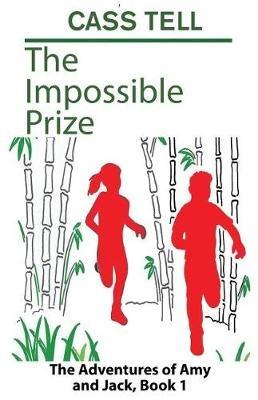 The Impossible Prize: The Adventures of Amy and Jack, Book 1 - Cass Tell - cover