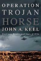 Operation Trojan Horse: The Classic Breakthrough Study of UFOs - John a Keel - cover