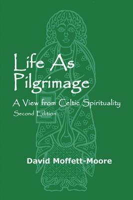 Life as Pilgrimage: A View from Celtic Spirituality - David Moffett-Moore - cover