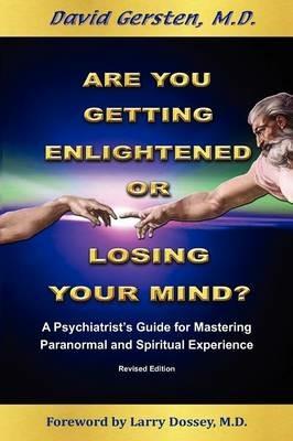 Are You Getting Enlightened or Losing Your Mind?: A Phychiatrist's Guide for Mastering Paranormal and Spiritual Experience - David Gersten - cover