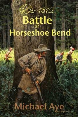 Battle at Horseshoe Bend - Michael Aye - cover