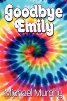 Goodbye Emily - Michael Murphy - cover