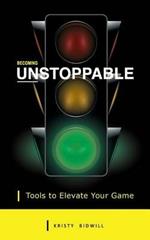 Becoming Unstoppable: Tools to Elevate Your Game