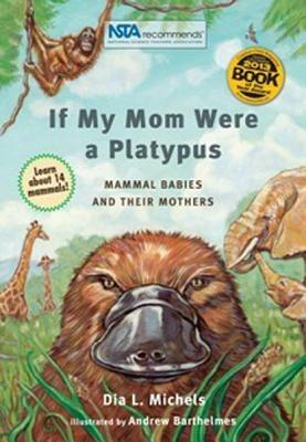 If My Mom Were A Platypus: Mammal Babies and Their Mothers - Dia L. Michels - cover