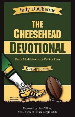 The Cheesehead Devotional: Daily Meditations for Packer Fans - Judy DuCharme - cover