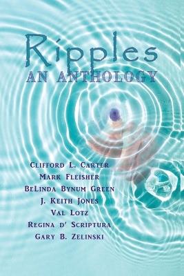Ripples: An Anthology - Clifford L Carter,Mark Fleisher,Belinda Bynum Green - cover