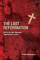 The Last Reformation: Back to the New Testament model of discipleship - Torben Sondergaard - cover