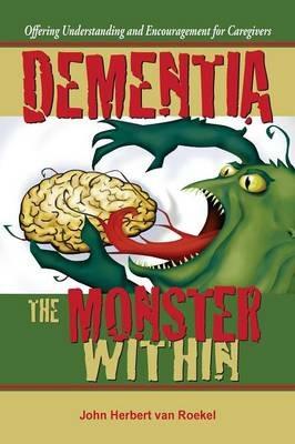 Dementia: The Monster Within - John Herbert Van Roekel - cover