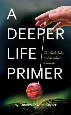 A Deeper Life Primer - Charles Edward Kayser - cover