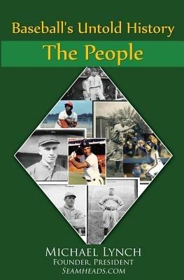 Baseball's Untold History: Volume 1 - The People - Michael Lynch - cover