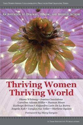 Thriving Women Thriving World: An invitation to Dialogue, Healing, and Inspired Actions - Diana Whitney,Caroline Adams Miller,Tanya Cruz Teller - cover