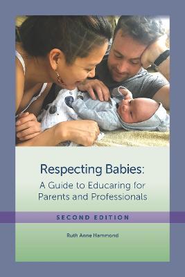 Respecting Babies: A Guide to Educaring for Parents and Professionals - Ruth Anne Hammond - cover