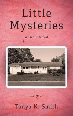 Little Mysteries: A Debut Novel - Tonya K Smith - cover