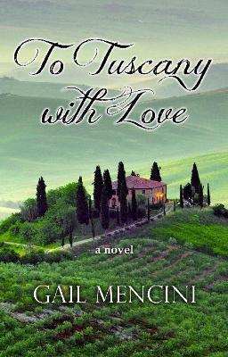 To Tuscany with Love - Gail Mencini - cover