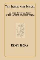 The Igbos and Israel: An Inter-Cultural Study of the Largest Jewish Diaspora - Remy Ilona - cover