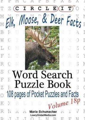 Circle It, Elk, Moose, and Deer Facts, Pocket Size, Word Search, Puzzle Book - Lowry Global Media LLC,Mark Schumacher - cover