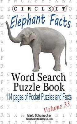 Circle It, Elephant Facts, Word Search, Puzzle Book - Lowry Global Media LLC,Mark Schumacher - cover