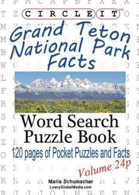 Circle It, Grand Teton National Park Facts, Pocket Size, Word Search, Puzzle Book - Lowry Global Media LLC,Maria Schumacher - cover