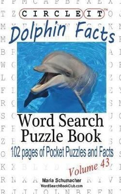 Circle It, Dolphin Facts, Word Search, Puzzle Book - Lowry Global Media LLC,Maria Schumacher - cover
