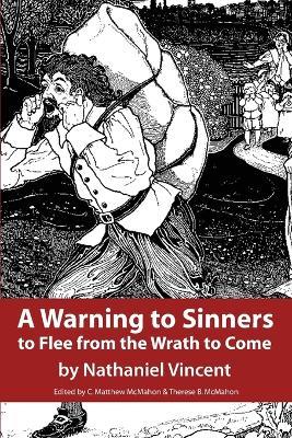 A Warning to Sinners to Flee from the Wrath to Come - Nathaniel Vincent,C Matthew McMahon - cover