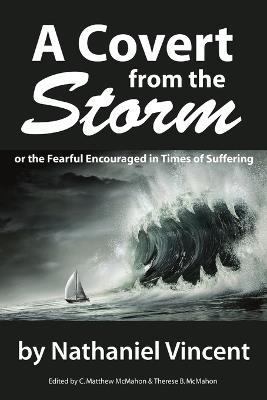 A Covert from the Storm, or the Fearful Encouraged in Times of Suffering - Nathaniel Vincent,C Matthew McMahon - cover