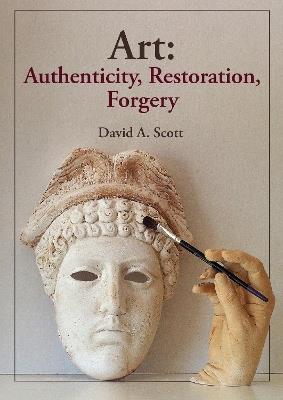 Art: Authenticity, Restoration, Forgery - David A. Scott - cover