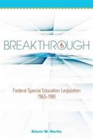 Breakthrough: Federal Special Education Legislation 1965-1981 - Edwin W Martin - cover