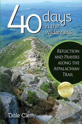 40 Days in the Wilderness: Reflection and Prayersalong the Appalachian Trail - Dale Clem - cover